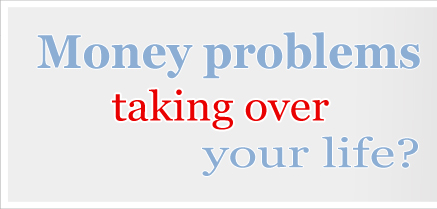 Money problems taking over your life?